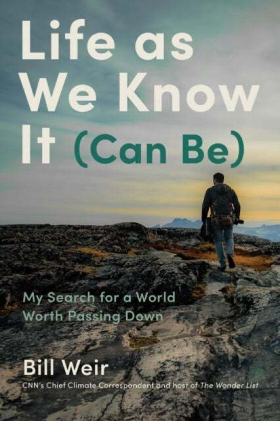 Life As We Know It (Can Be) Av Bill Weir