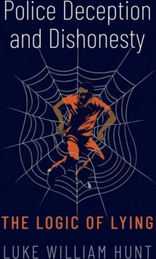 Police Deception And Dishonesty Av Luke William (Associate Professor Of Philosophy Associate Professor Of Philosophy University Of Alabama) Hunt