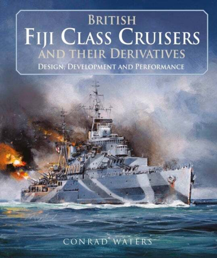 British Fiji Class Cruisers And Their Derivatives Av Conrad Waters