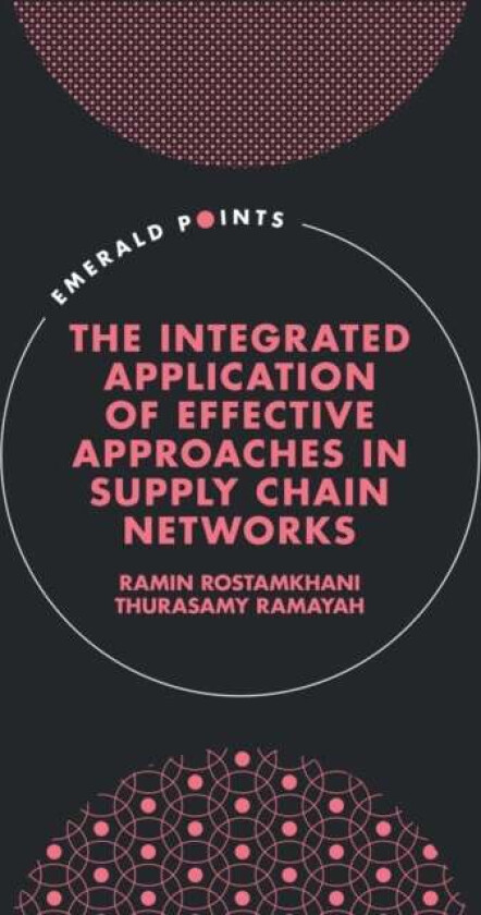 The Integrated Application Of Effective Approaches In Supply Chain Networks Av Ramin (Universiti Sains Malaysia Malaysia) Rostamkhani, Thurasamy (Univ