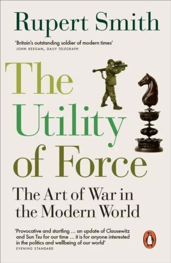 The Utility of Force av Rupert Smith