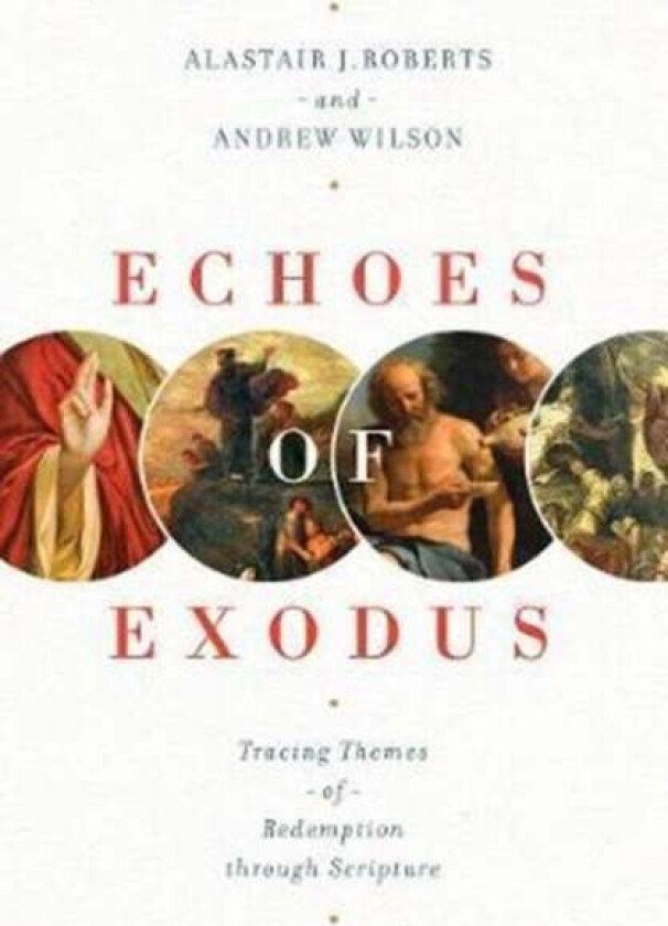 Echoes Of Exodus Av Alastair J. Roberts, Andrew Wilson