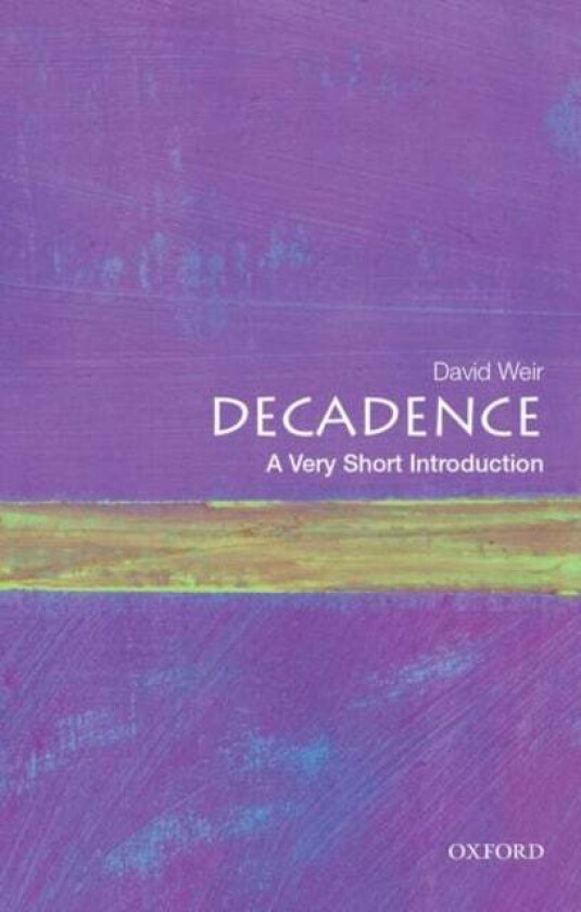 Decadence: A Very Short Introduction Av David (Professor Emeritus Of Comparative Literature Professor Emeritus Of Comparative Literature Cooper Union)