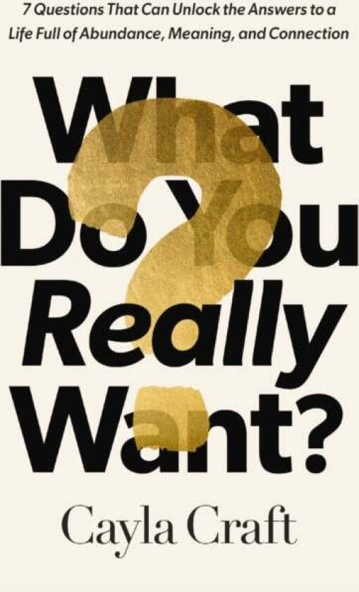 What Do You Really Want? Av Cayla Craft
