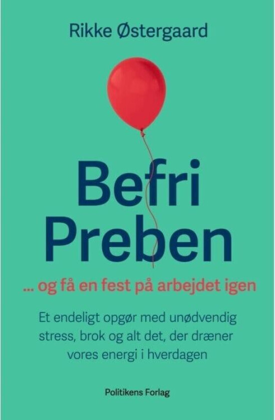 Befri Preben ... og få en fest på arbejdet igen Rikke Østergaard Språk: Dansk