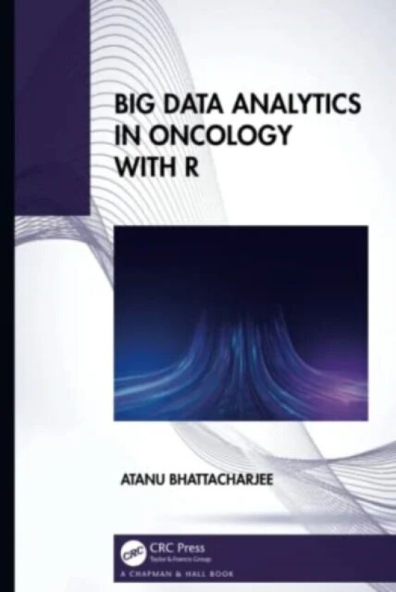 Big Data Analytics in Oncology with R av Atanu (University of Leicester UK) Bhattacharjee