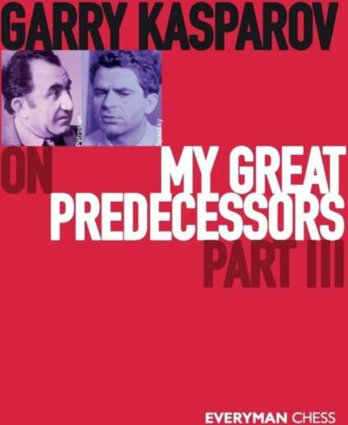 Garry Kasparov On My Great Predecessors, Part Three Av Garry Kasparov