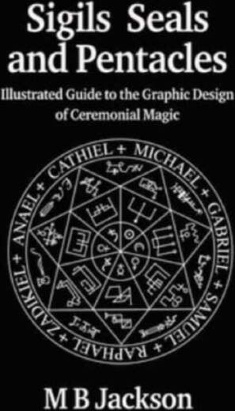 Sigils, Seals And Pentacles Av M Jackson
