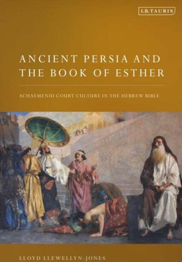 Ancient Persia and the Book of Esther av Lloyd (Cardiff University UK) Llewellyn-Jones