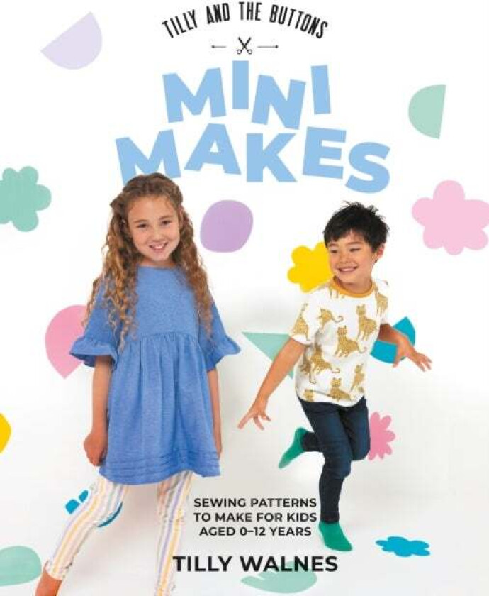 Tilly And The Buttons: Mini Makes Av Tilly Walnes
