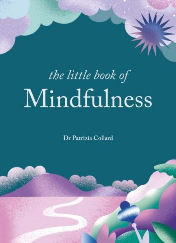 The Little Book Of Mindfulness Av Dr Patrizia Collard