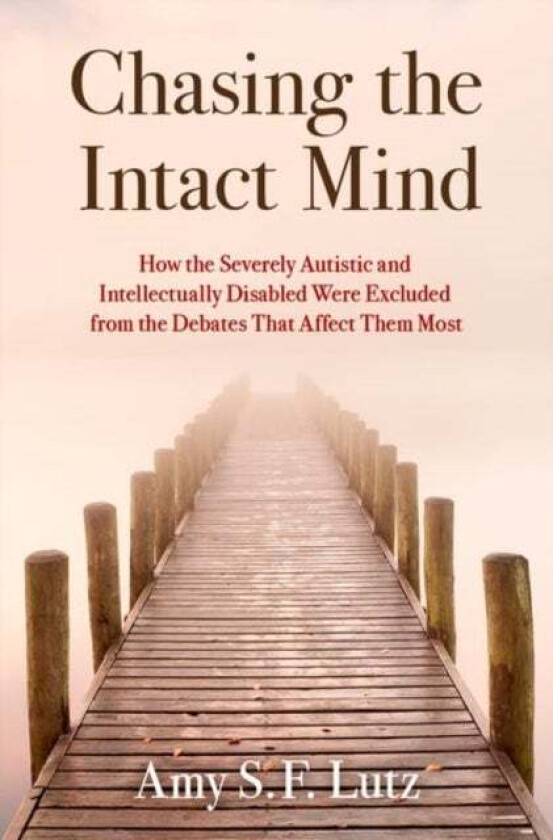 Chasing the Intact Mind av Amy S.F. (Senior Lecturer Senior Lecturer Department of History and Sociology of Science University of Pennsylvania) Lutz