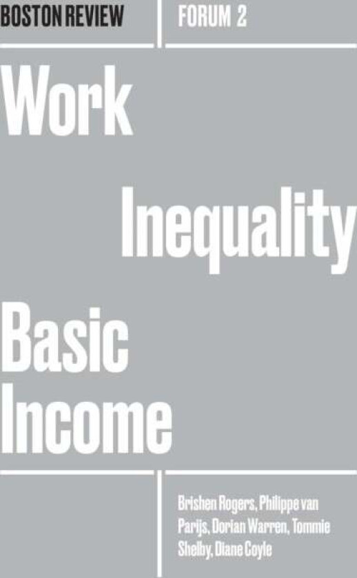 Work Inequality Basic Income av Brishen Rogers, Philippe Van Parjis, Dorian Warren, Tommie Shelby, Diane Coyle