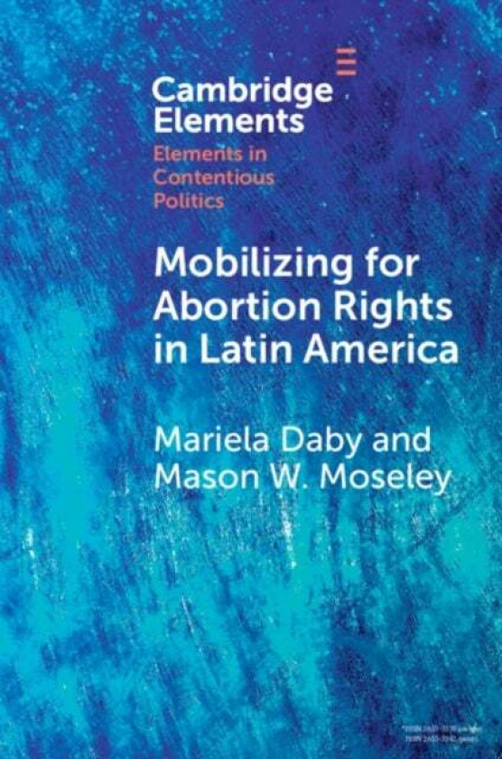 Mobilizing for Abortion Rights in Latin America av Mariela (Reed College Oregon) Daby, Mason W. (West Virginia University) Moseley
