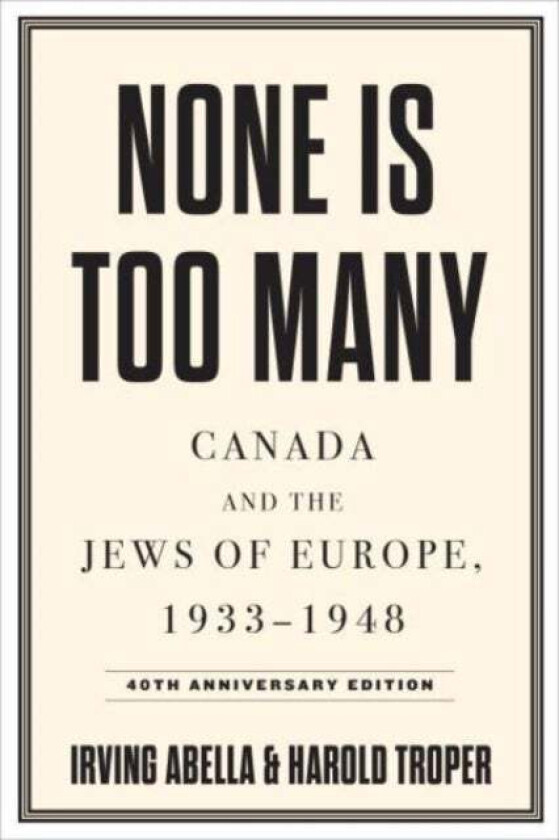 None Is Too Many av Irving Abella, Harold Troper