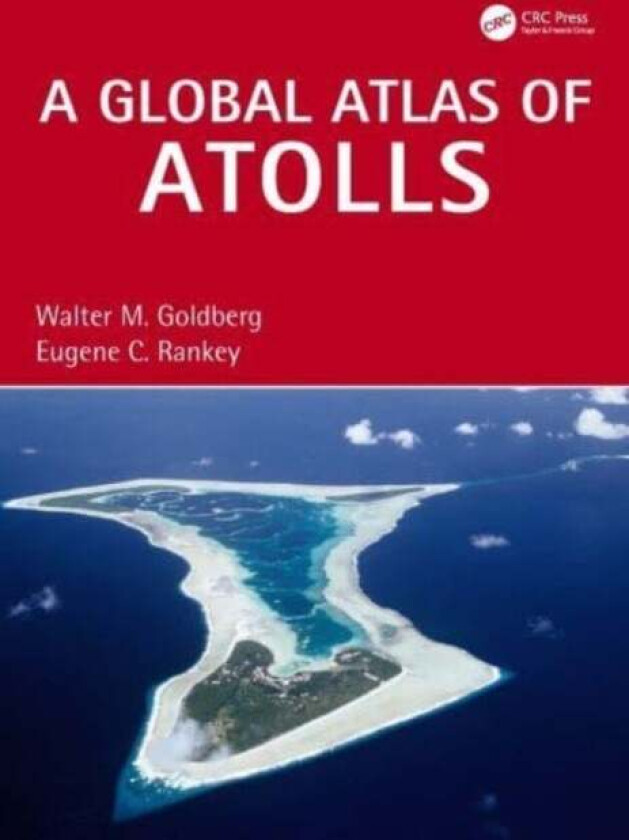 A Global Atlas of Atolls av Walter M. (Florida International Univ.) Goldberg, Eugene C. (Univ. of Kansas) Rankey