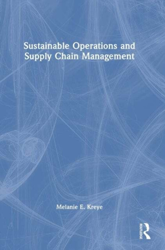 Sustainable Operations and Supply Chain Management av Melanie E. Kreye