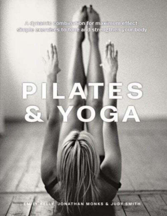 Pilates & Yoga av Emily Kelly, Jonathan Monks, Judy Smith