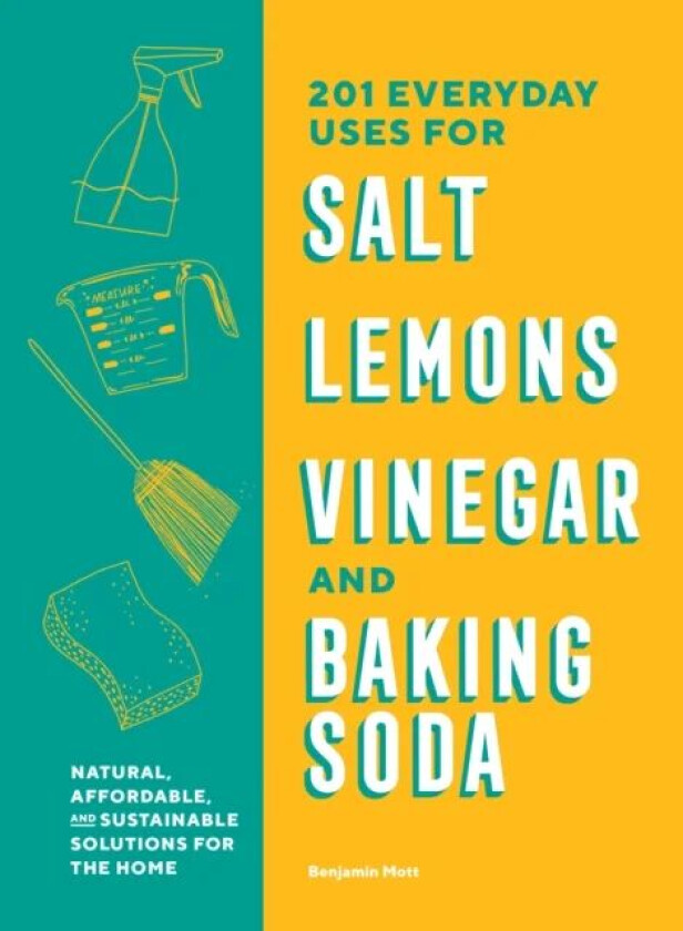201 Everyday Uses for Salt, Lemons, Vinegar, and Baking Soda av Benjamin Mott
