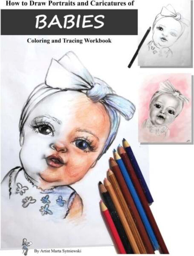 How to Draw Portraits and Caricatures of Babies av Marta T Sytniewski