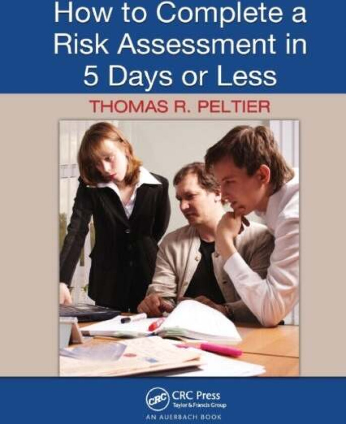 How to Complete a Risk Assessment in 5 Days or Less av Thomas R. Peltier