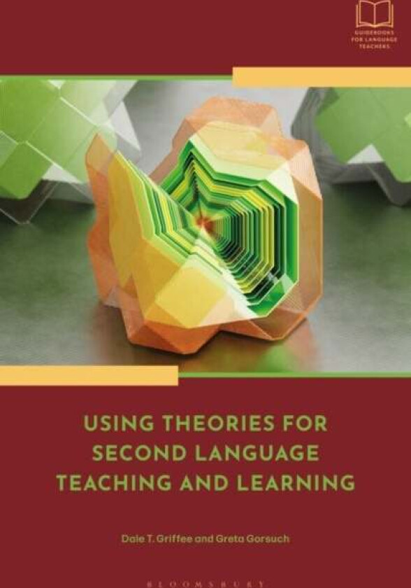 Using Theories for Second Language Teaching and Learning av Dale T. Griffee, Professor Greta Gorsuch