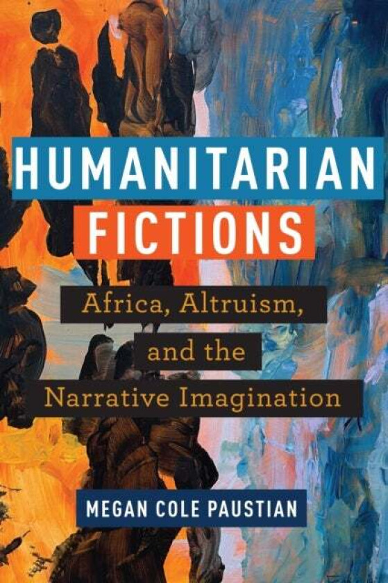 Humanitarian Fictions av Megan Cole Paustian