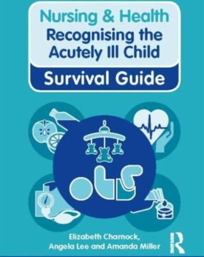 Recognising the Acutely Ill Child av Elizabeth Charnock, Angela (University of Salford UK) Lee, Amanda Miller