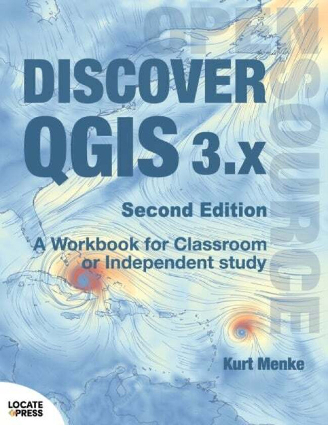 Discover QGIS 3.x - Second Edition av Kurt Menke
