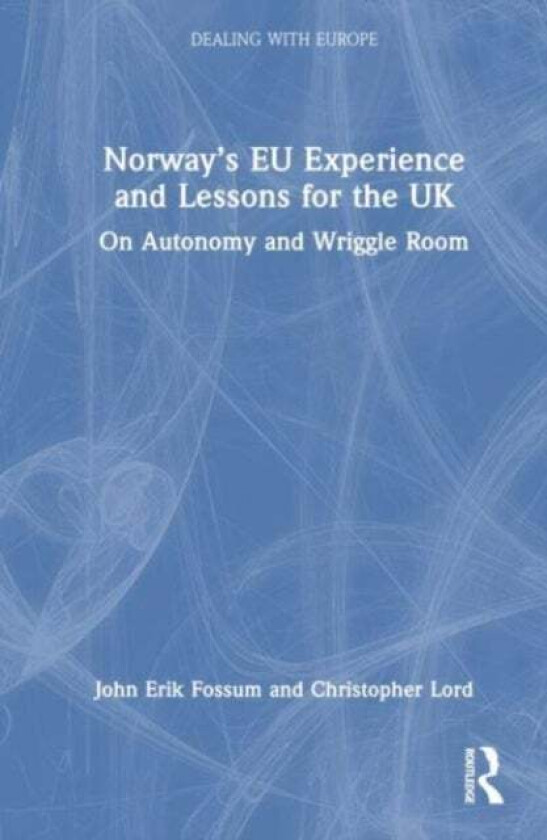 Norway¿s EU Experience and Lessons for the UK av John Erik (University of Oslo Norway) Fossum, Christopher (University of Oslo Norway) Lord, Fay Madel