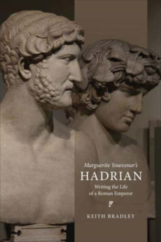 Marguerite Yourcenar's Hadrian av Keith Bradley