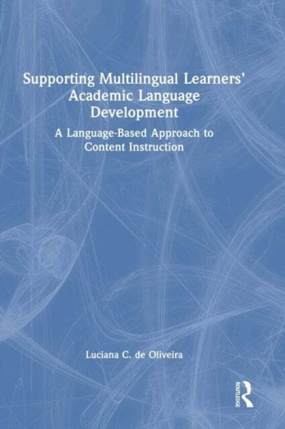 Supporting Multilingual Learners¿ Academic Language Development av Luciana C. (Virginia Commonwealth University US) de Oliveira