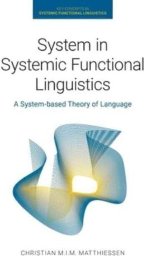 System in Systemic Functional Linguistics av Christian M I M Matthiessen