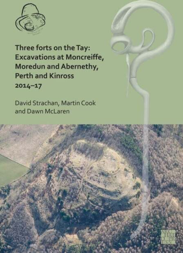 Three Forts on the Tay av David Strachan, Martin (Head of Fieldwork AOC Archaeology Group) Cook, Dawn (Associate Director of Post-Excavation / Head of