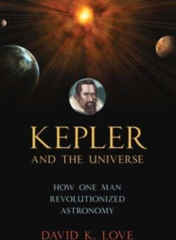 Kepler and the Universe av David K. Love