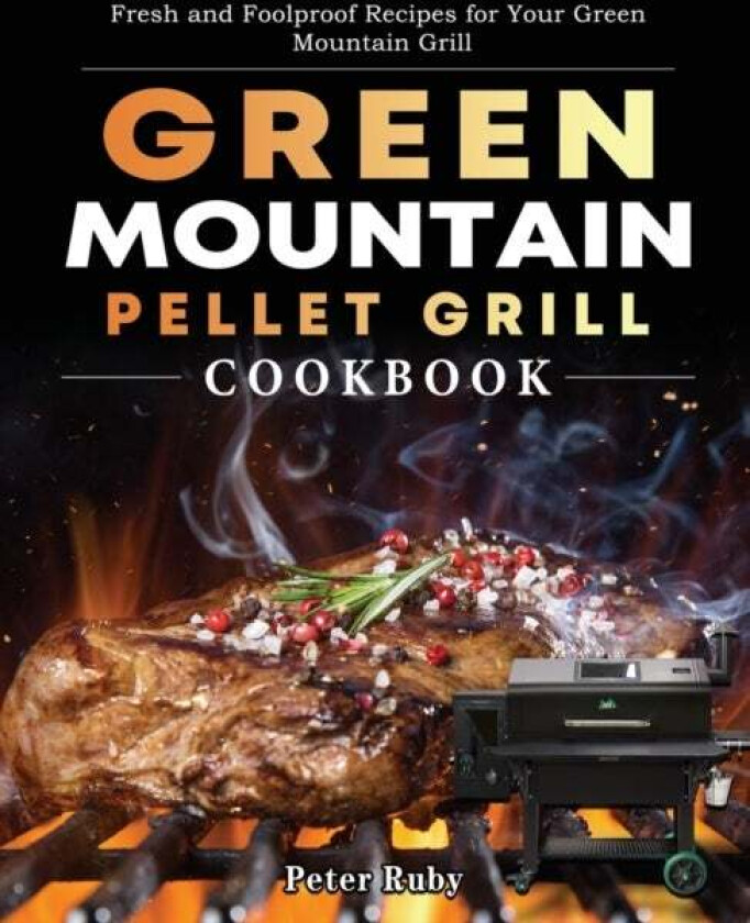 Green Mountain Pellet Grill Cookbook av Peter Ruby