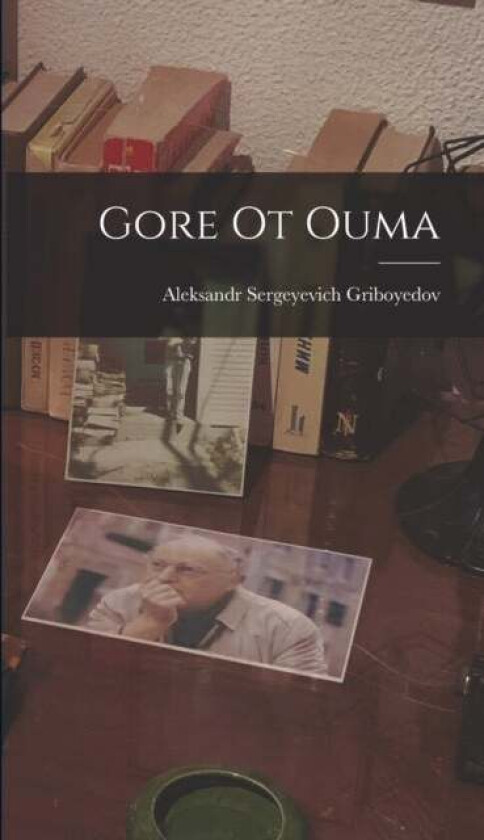 Gore Ot Ouma av Aleksandr Sergeyevich Griboyedov