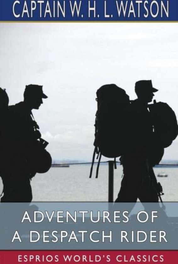 Adventures of a Despatch Rider (Esprios Classics) av Captain W H L Watson
