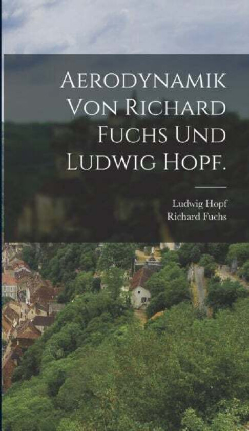 Aerodynamik von Richard Fuchs und Ludwig Hopf. av Richard Fuchs, Ludwig Hopf