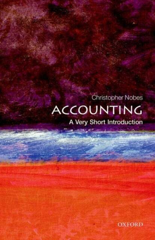 Accounting: A Very Short Introduction av Christopher (Professor of Accounting at Royal Holloway (University of London) and at the University of Sydney