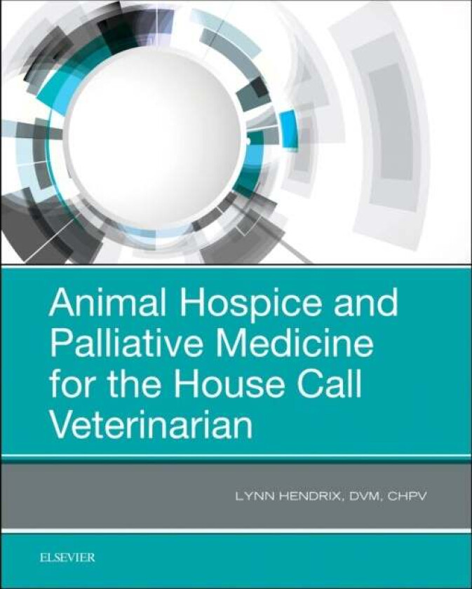 Animal Hospice and Palliative Medicine for the House Call Veterinarian av Lynn Hendrix