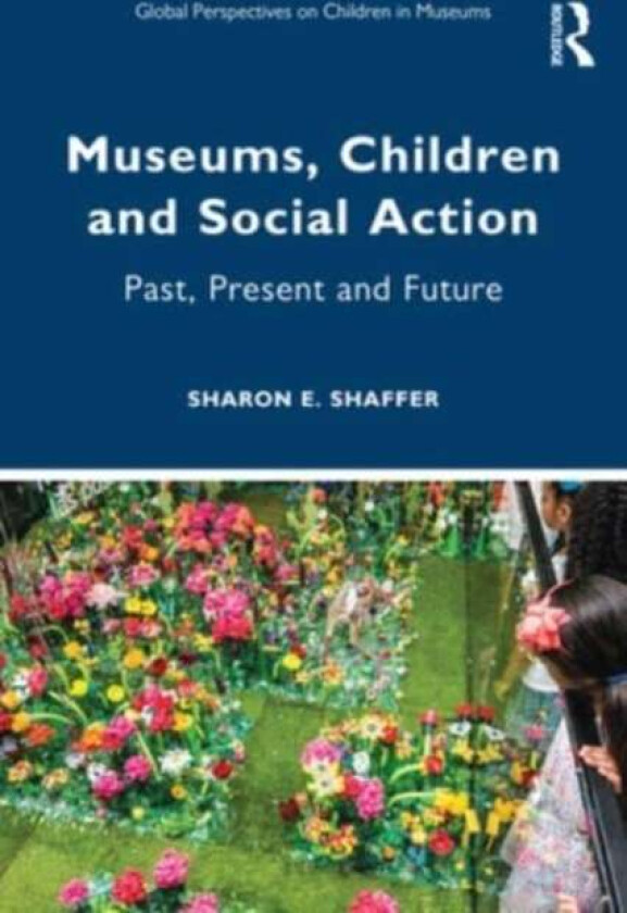 Museums, Children and Social Action av Sharon E. (Independent Education Consultant USA) Shaffer