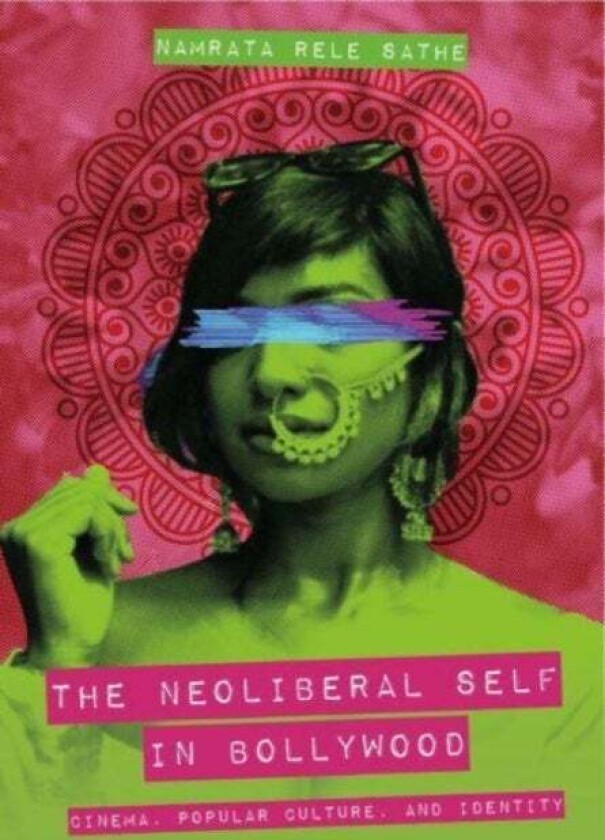 The Neoliberal Self in Bollywood av Namrata Rele (Southern Illinois University Carbondale) Sathe