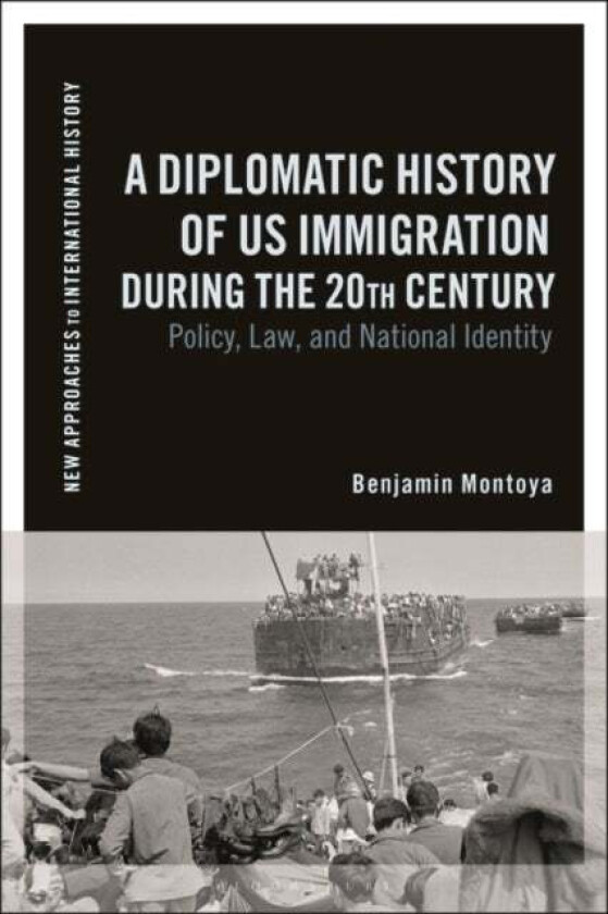 A Diplomatic History of US Immigration during the 20th Century av Benjamin Montoya