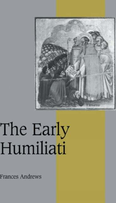 The Early Humiliati av Frances (University of St Andrews Scotland) Andrews