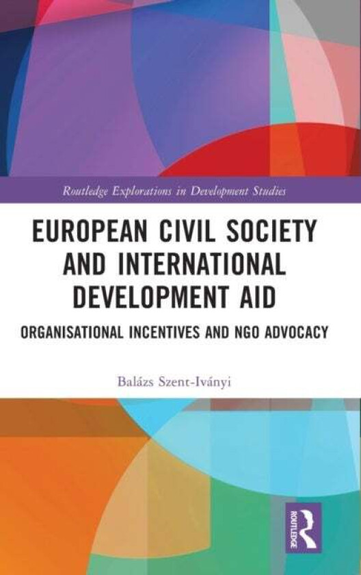 European Civil Society and International Development Aid av Balazs Szent-Ivanyi