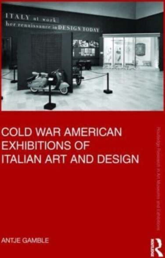 Cold War American Exhibitions of Italian Art and Design av Antje (Murray State University in Kentucky USA) Gamble