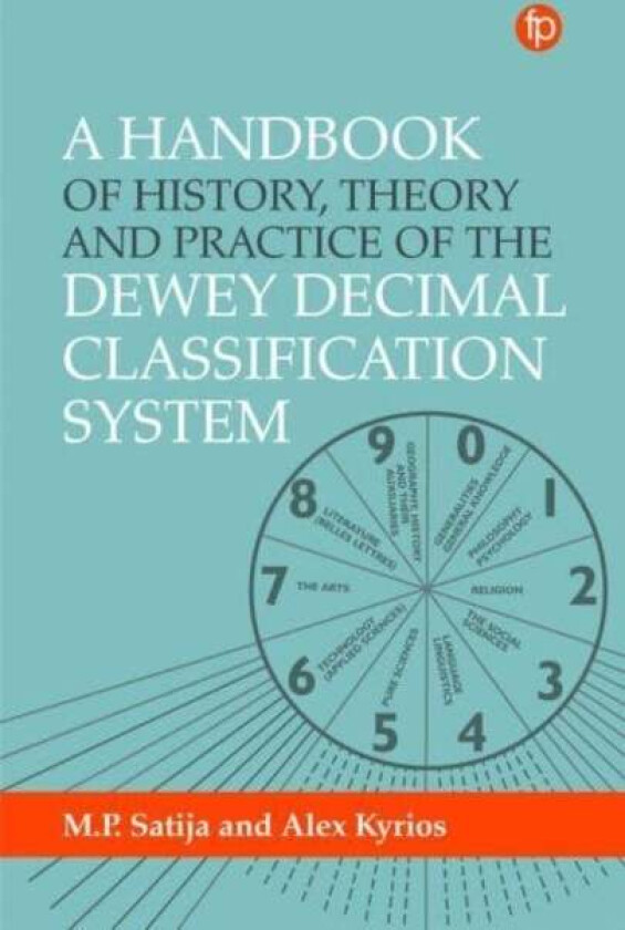 A Handbook of History, Theory and Practice of the Dewey Decimal Classification System av Alex Kyrios, M. P. Satija