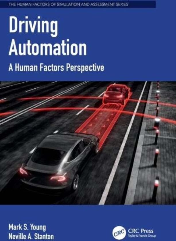 Driving Automation av Mark S. (Loughborough University UK) Young, Neville A. (Professor Transportation Research Group University of Southampton UK) St