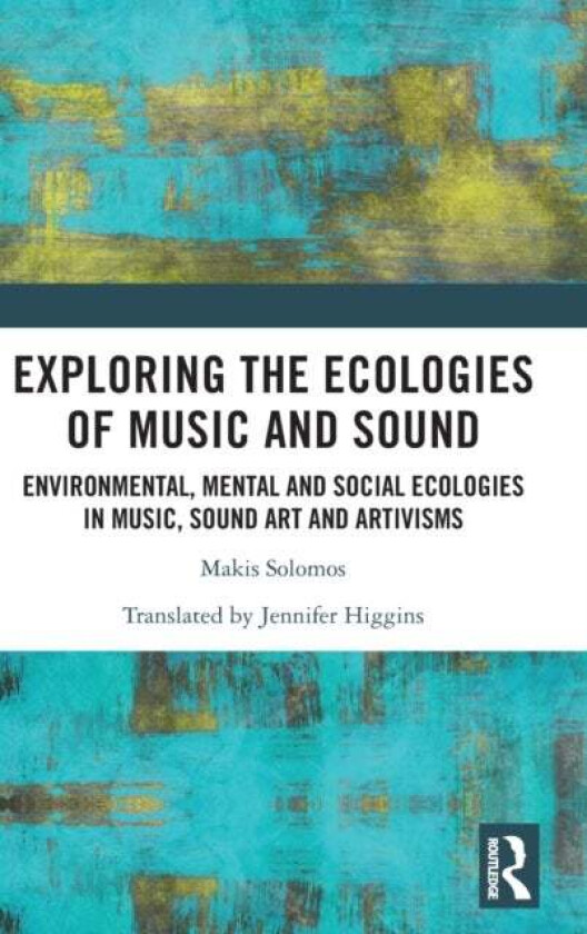 Exploring the Ecologies of Music and Sound av Makis (University of Paris France) Solomos